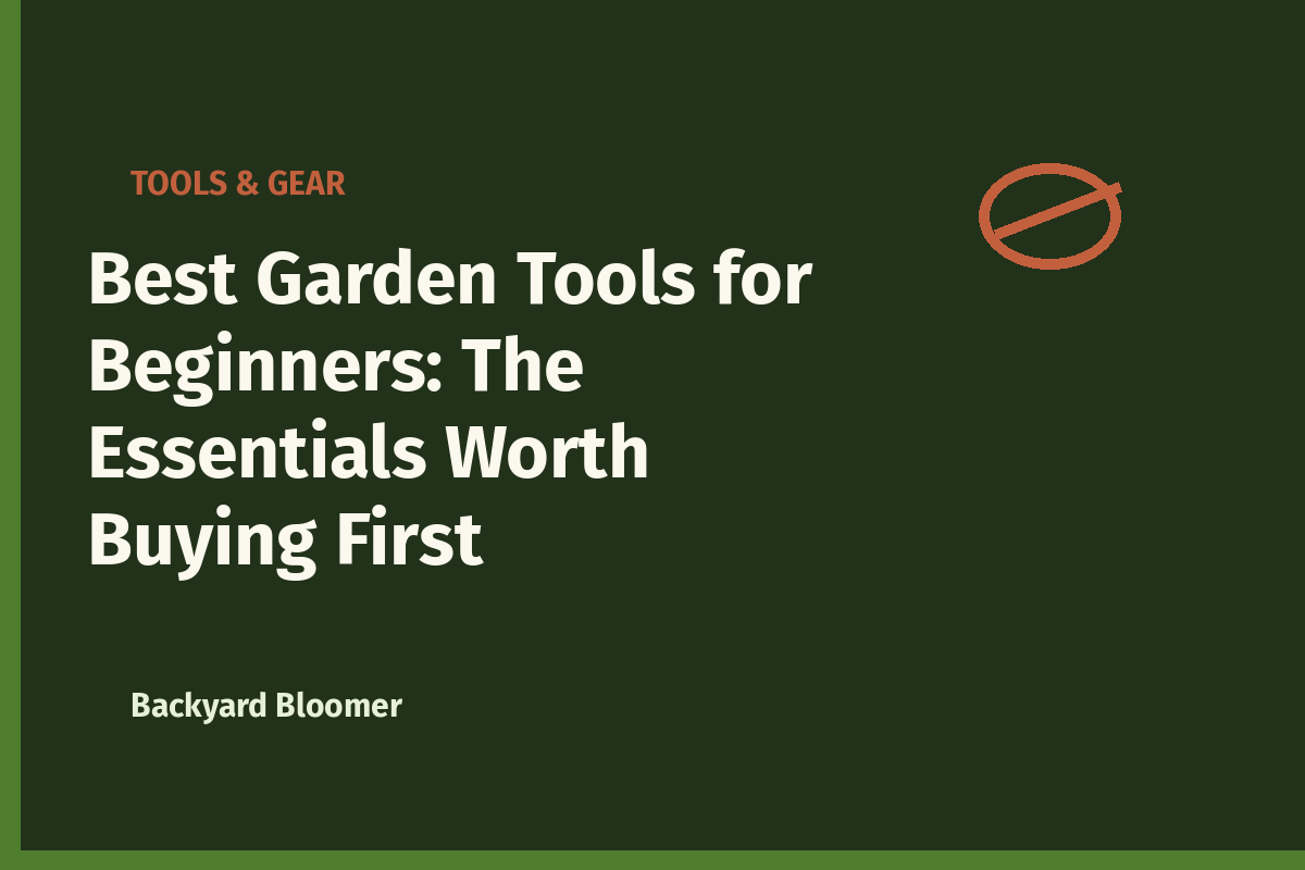 Best Garden Tools for Beginners: The Essentials Worth Buying First