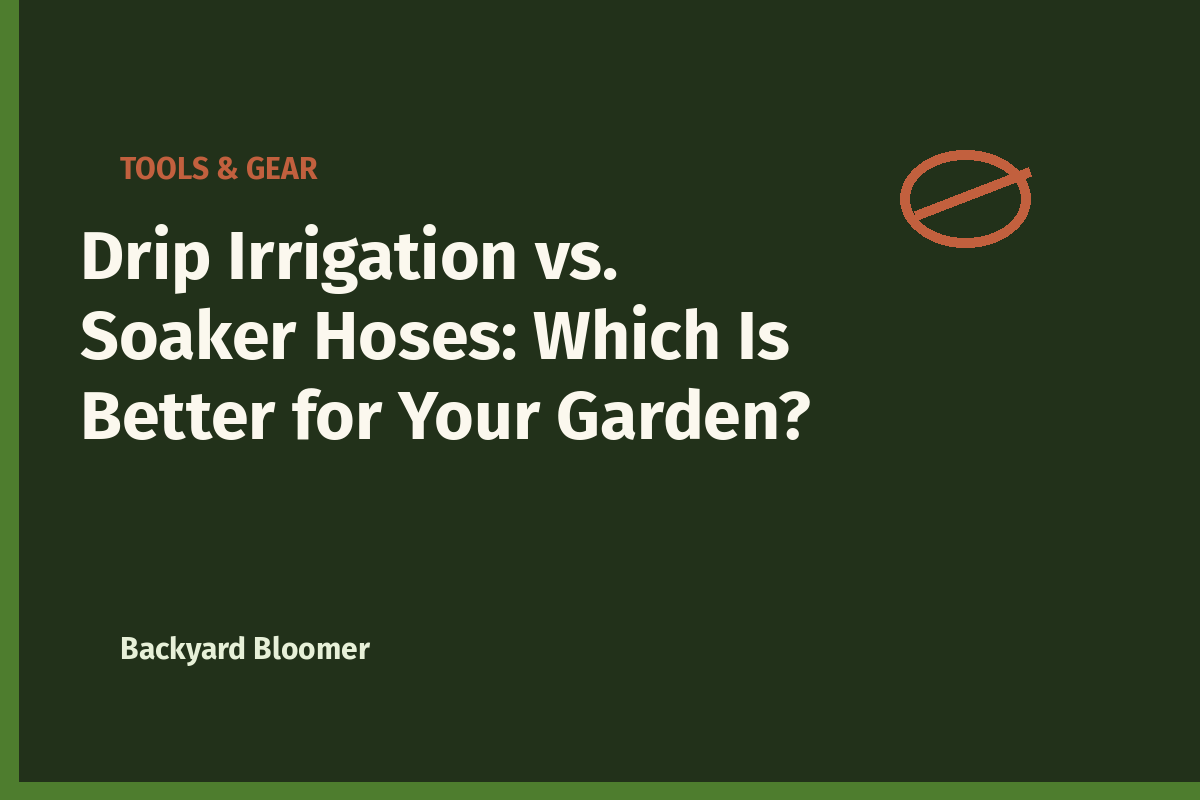 Drip Irrigation vs. Soaker Hoses: Which Is Better for Your Garden?