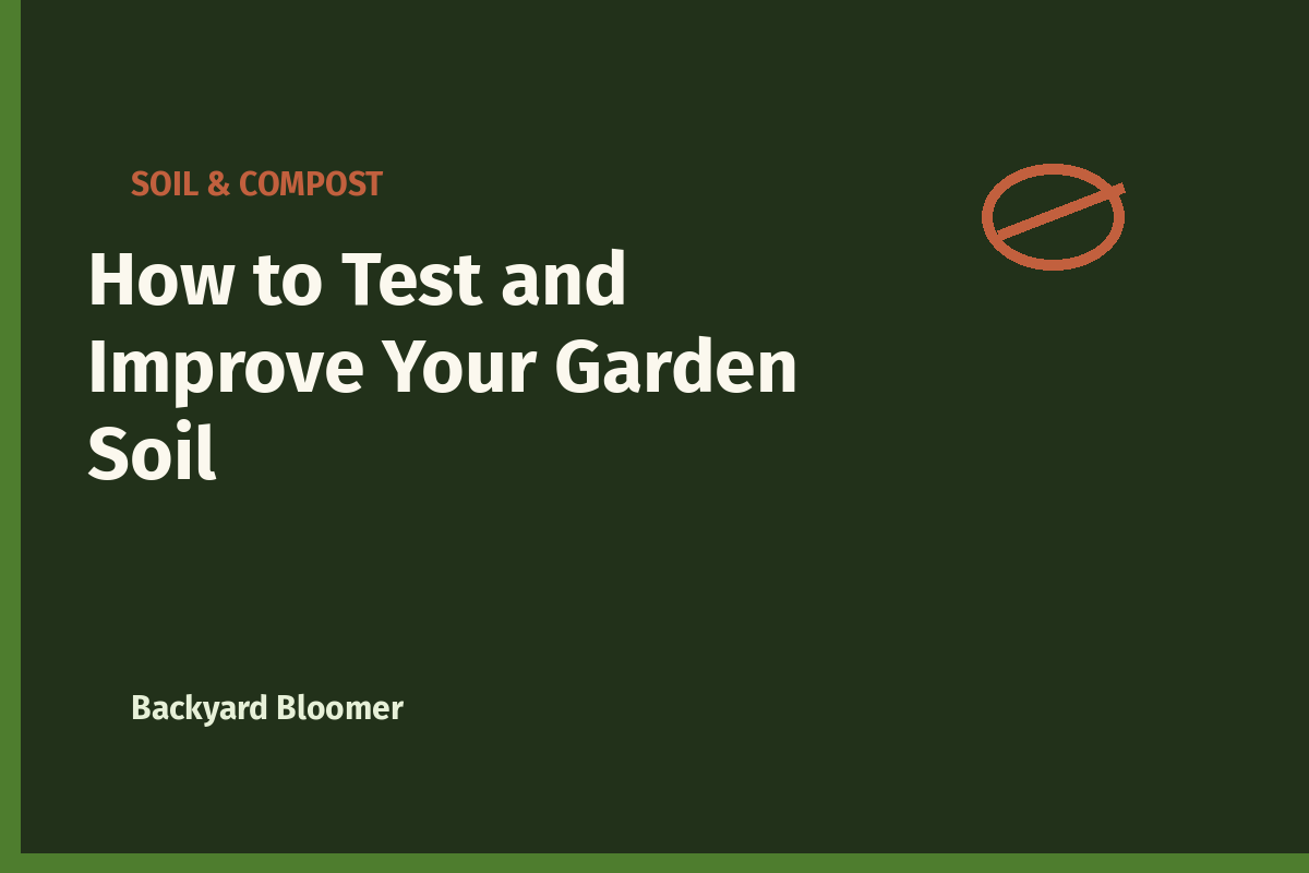 How to Test and Improve Your Garden Soil