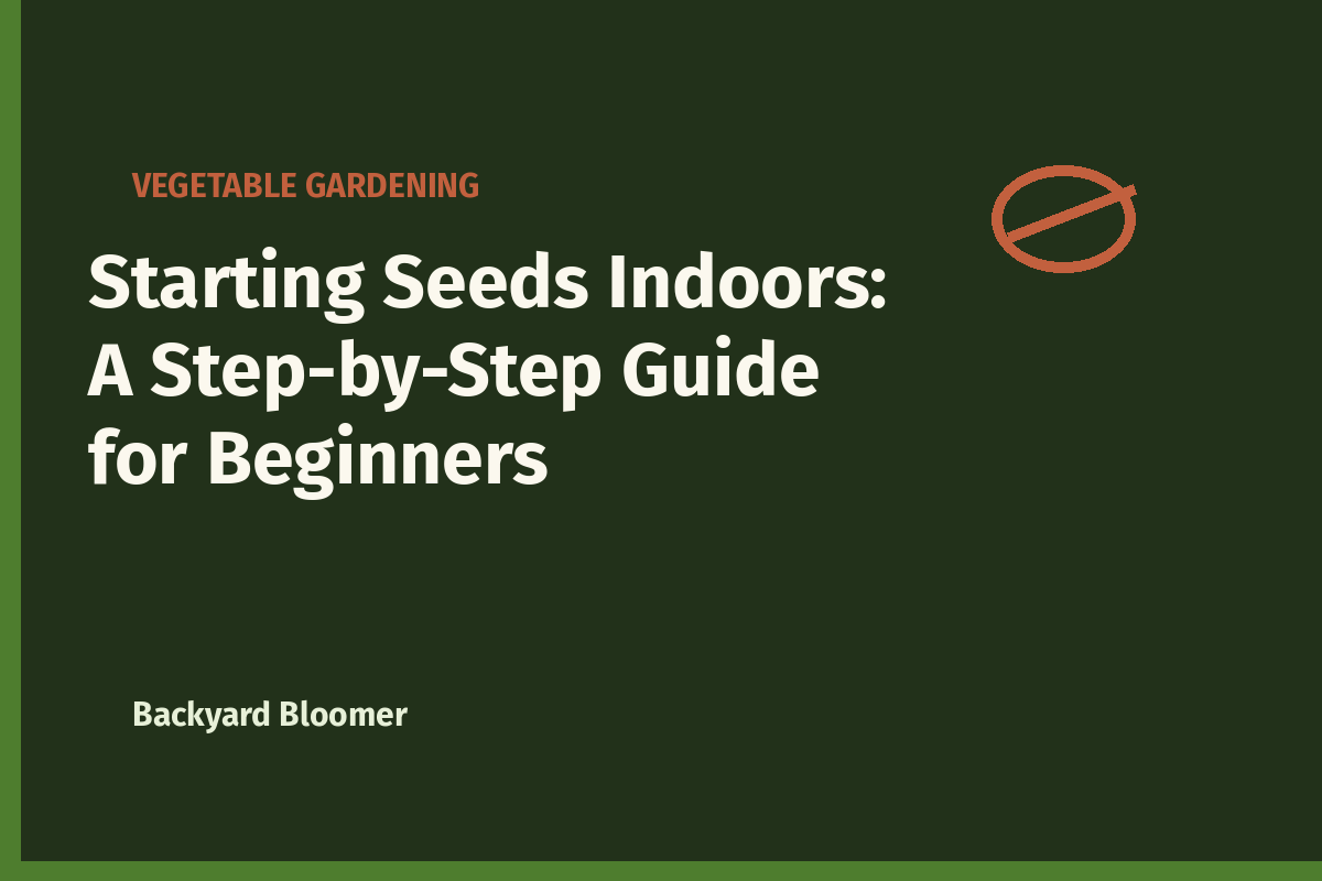 Starting Seeds Indoors: A Step-by-Step Guide for Beginners